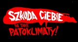 logo akcji - napis SZKODA CIEBIE NA TAKIE PATOKLIMATY