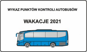 napis wykaz punktów kontroli autobusów wakacje 2021 pod nim niebieski autobus