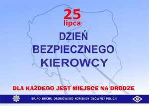 napis 25 lipca dzień bezpiecznego kierowcy dla każdego jest miejsce na drodze na niebieskim tle widoczna grafika przedstawiająca kontury granic Polski na środku droga