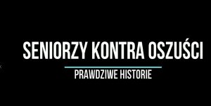 czarne tło biały napis seniorzy kontra oszuści prawdziwe historie