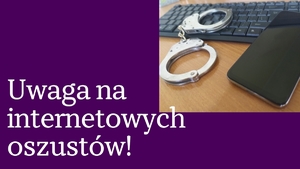 Biały napis Uwaga na internetowych oszustów! Nad nim klawiatura, kajdanki i telefon.