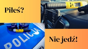 Napis Piłeś? Nie jedź? Obok zdjęcia uprzedzanie do badania trzeźwości oraz urządzenie do badania trzeźwości i czapki policyjny na masce radiowozu.