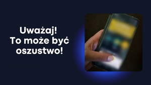 Telefon komórkowy trzymany przez kobietę obok napis Uważaj! To może być oszustwo.