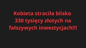 Czerwony napis na czarnym tle Kobieta straciła blisko 330 tysięcy złotych na fałszywych inwestycjach