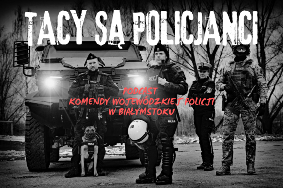 Zdjęcia policjantów w mundurach, napis tacy są policjanci. Podcast Komendy Wojewódzkiej Policji w Białymstoku.