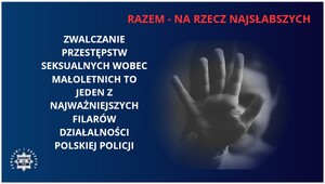 Ręka i napis razem na rzecz najsłabszych. Zwalczanie przestępstw seksualnych wobec małoletnich to jedne z najważniejszych filarów działalności polskiej policji.